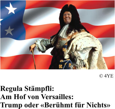 Regula Stmpfli: Am Hof von Versailles: Trump oder Berhmt fr Nichts  4YE