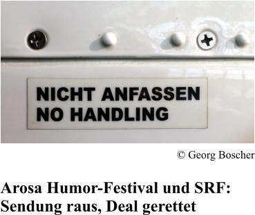 Arosa Humor-Festival und SRF: Sendung raus, Deal gerettet  Georg Boscher